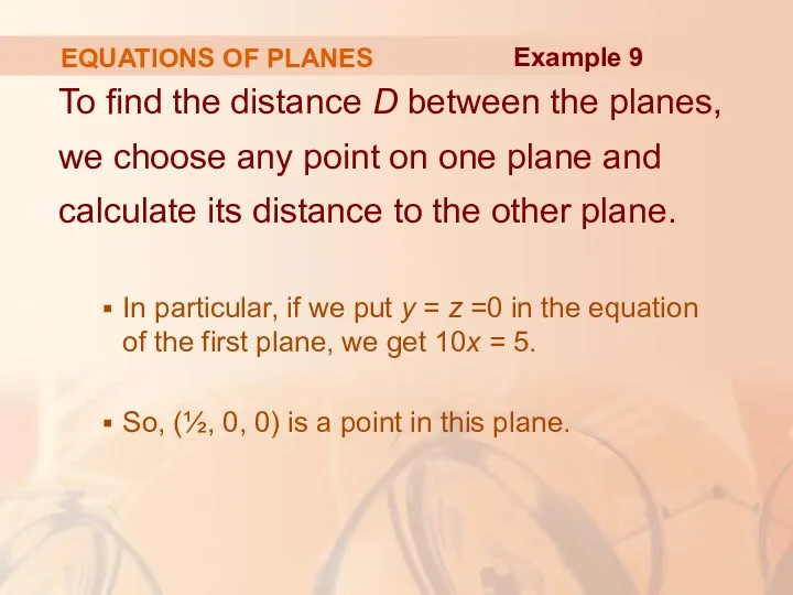 EQUATIONS OF PLANES To find the distance D between the planes, we choose