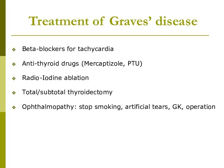 Treatment of Graves’ disease Beta-blockers for tachycardia Anti-thyroid drugs (Mercaptizole,