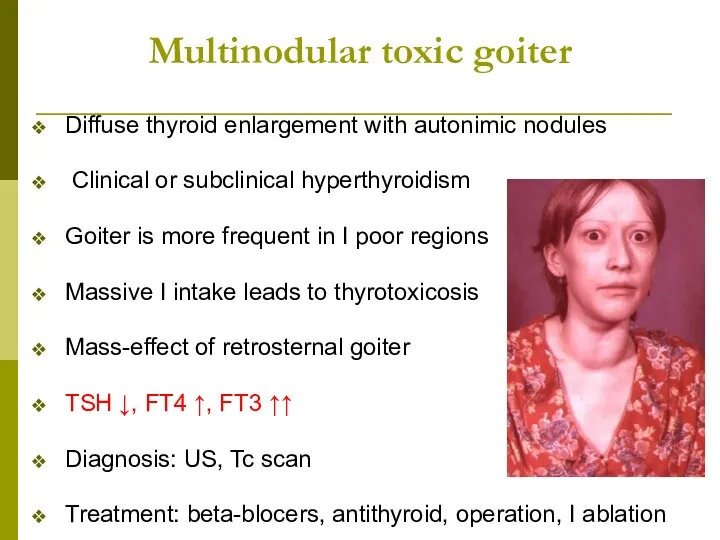 Multinodular toxic goiter Diffuse thyroid enlargement with autonimic nodules Clinical or subclinical hyperthyroidism