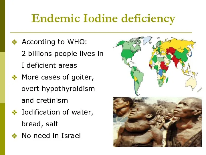 Endemic Iodine deficiency According to WHO: 2 billions people lives in I deficient