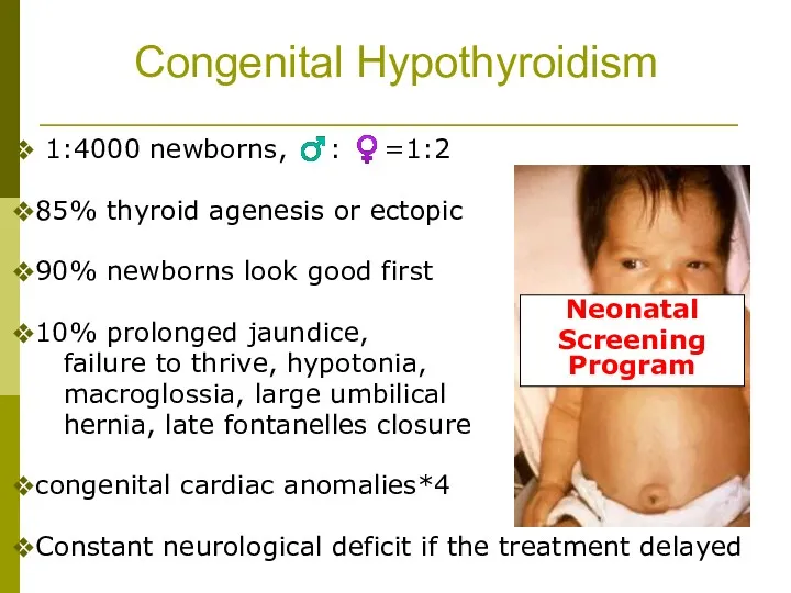 Congenital Hypothyroidism 1:4000 newborns, ♂: ♀=1:2 85% thyroid agenesis or ectopic 90% newborns