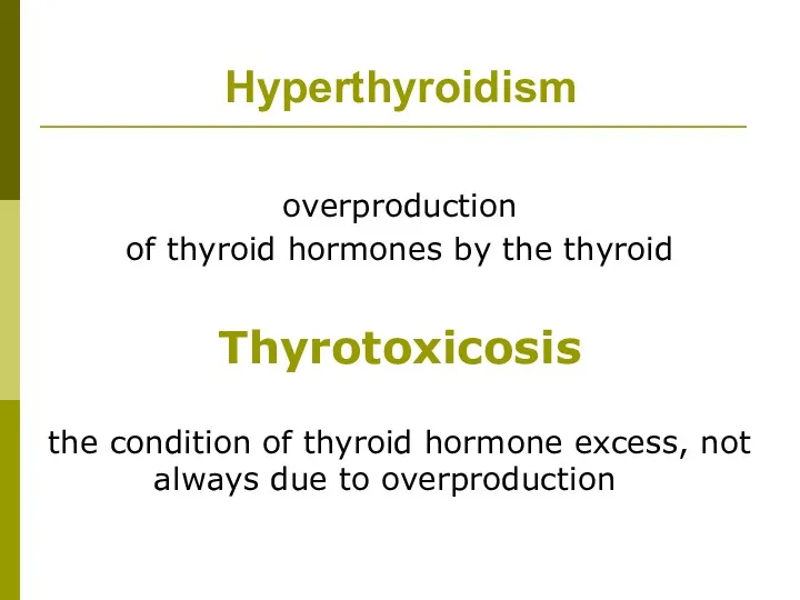 Hyperthyroidism overproduction of thyroid hormones by the thyroid Thyrotoxicosis the condition of thyroid