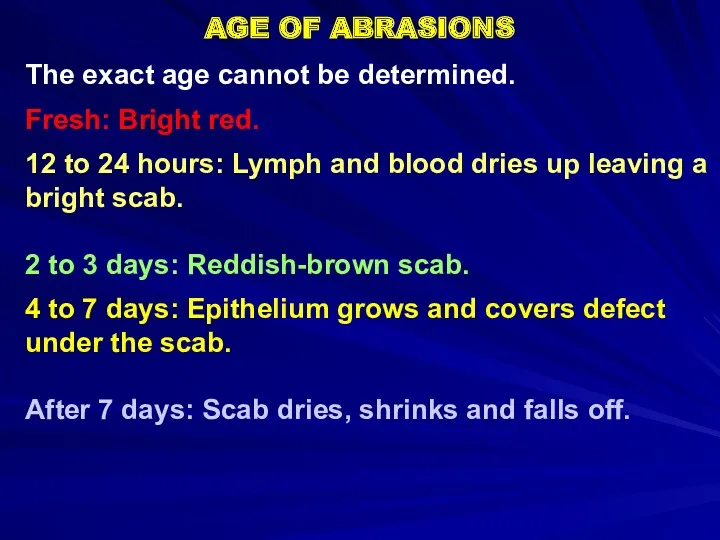AGE OF ABRASIONS The exact age cannot be determined. Fresh: