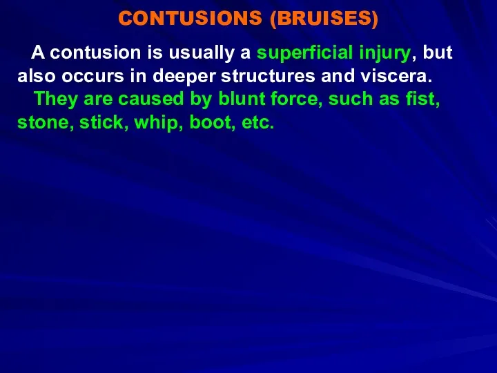CONTUSIONS (BRUISES) A contusion is usually a superficial injury, but
