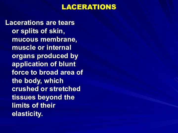 LACERATIONS Lacerations are tears or splits of skin, mucous membrane,