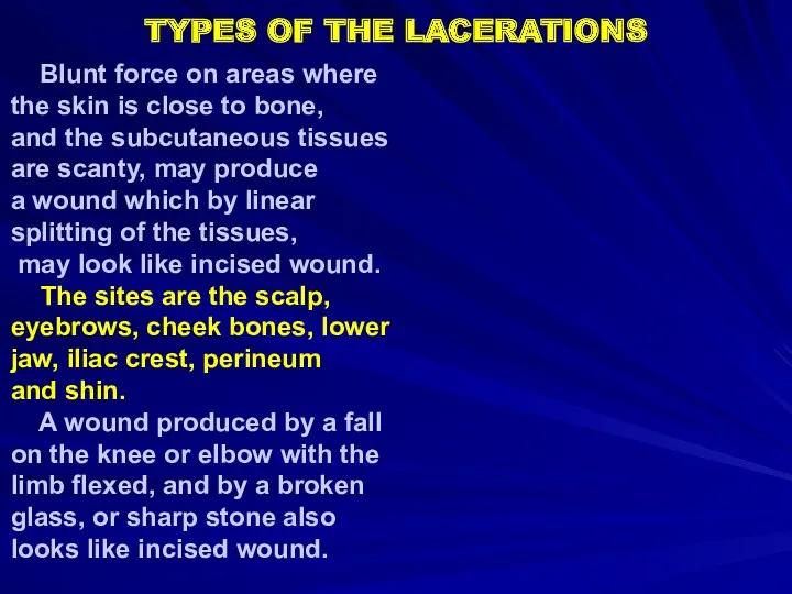 TYPES OF THE LACERATIONS Blunt force on areas where the
