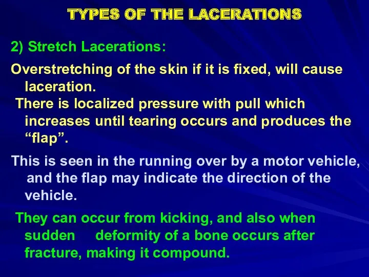 TYPES OF THE LACERATIONS 2) Stretch Lacerations: Overstretching of the