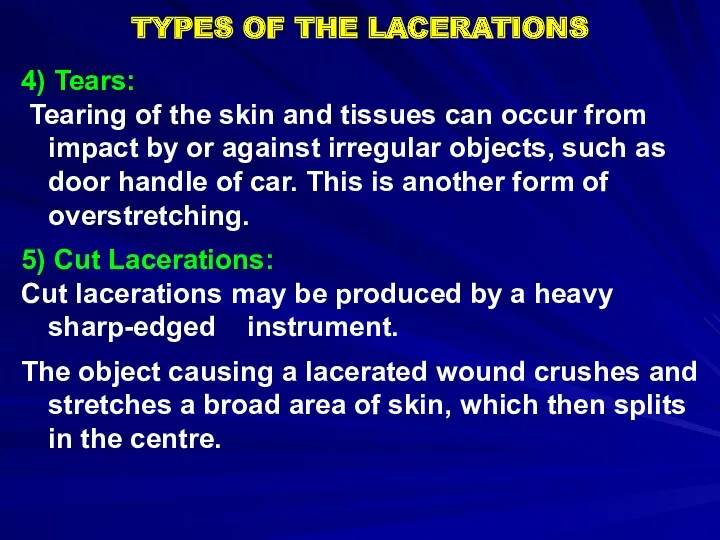 TYPES OF THE LACERATIONS 4) Tears: Tearing of the skin