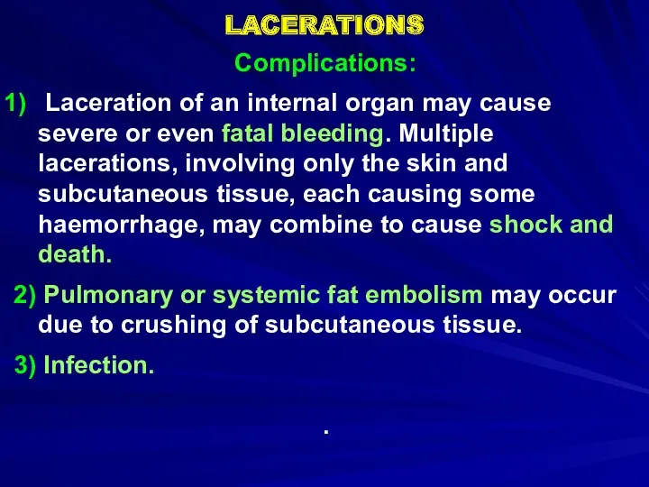 LACERATIONS Complications: Laceration of an internal organ may cause severe
