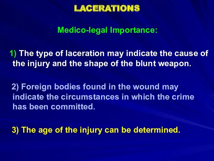 LACERATIONS Medico-legal Importance: 1) The type of laceration may indicate