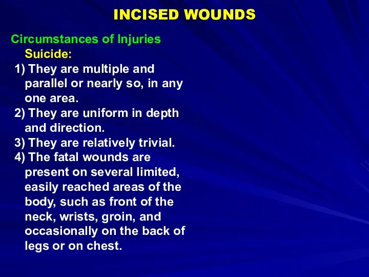 INCISED WOUNDS Circumstances of Injuries Suicide: 1) They are multiple