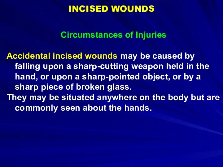 INCISED WOUNDS Circumstances of Injuries Accidental incised wounds may be