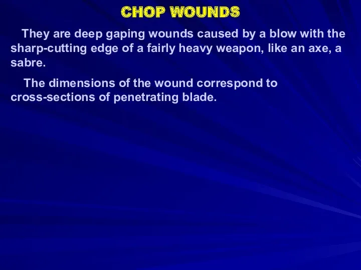 CHOP WOUNDS They are deep gaping wounds caused by a