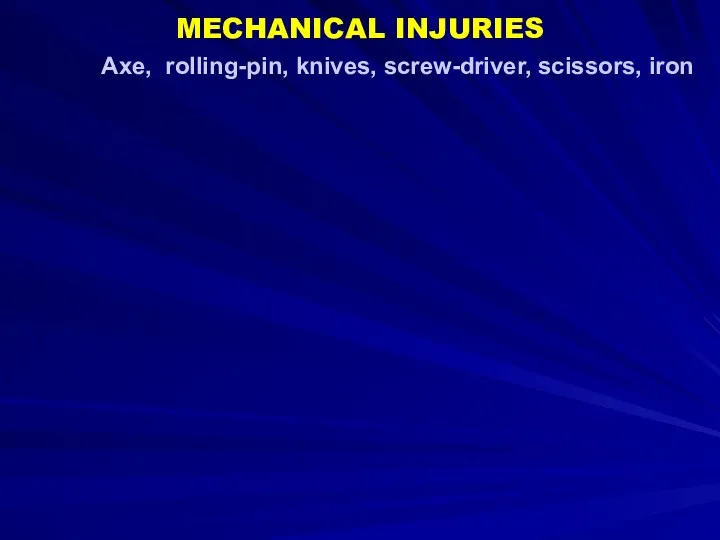 Axe, rolling-pin, knives, screw-driver, scissors, iron MECHANICAL INJURIES