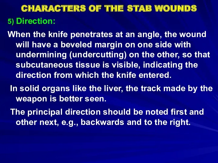 CHARACTERS OF THE STAB WOUNDS 5) Direction: When the knife