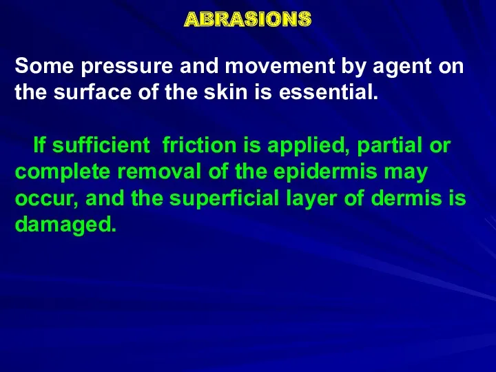 ABRASIONS Some pressure and movement by agent on the surface