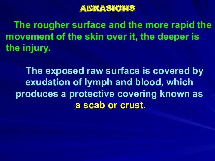 ABRASIONS The rougher surface and the more rapid the movement