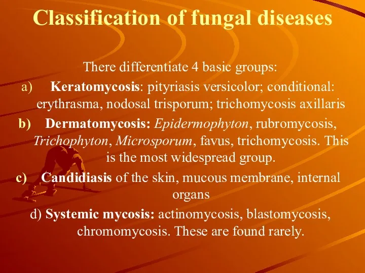 Classification of fungal diseases There differentiate 4 basic groups: Keratomycosis: