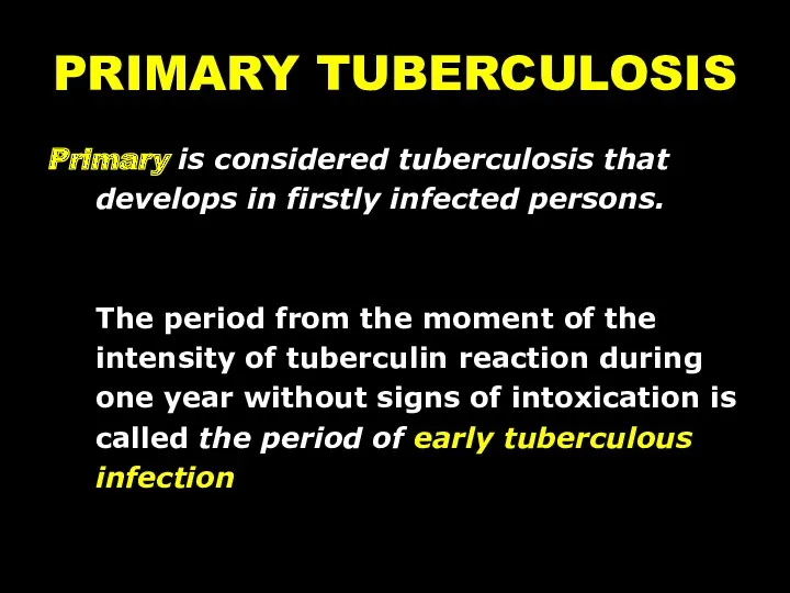 PRIMARY TUBERCULOSIS Primary is considered tuberculosis that develops in firstly