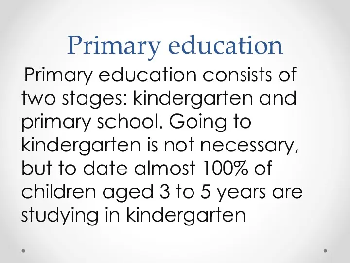 Primary education Primary education consists of two stages: kindergarten and