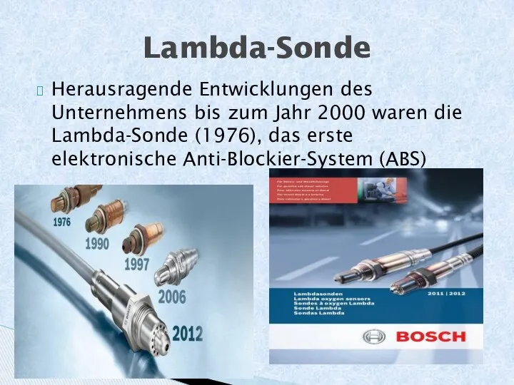 Herausragende Entwicklungen des Unternehmens bis zum Jahr 2000 waren die Lambda-Sonde (1976), das