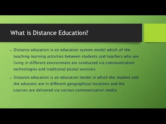 What is Distance Education? Distance education is an education system