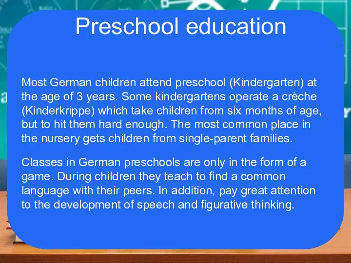 Preschool education Most German children attend preschool (Kindergarten) at the age of 3