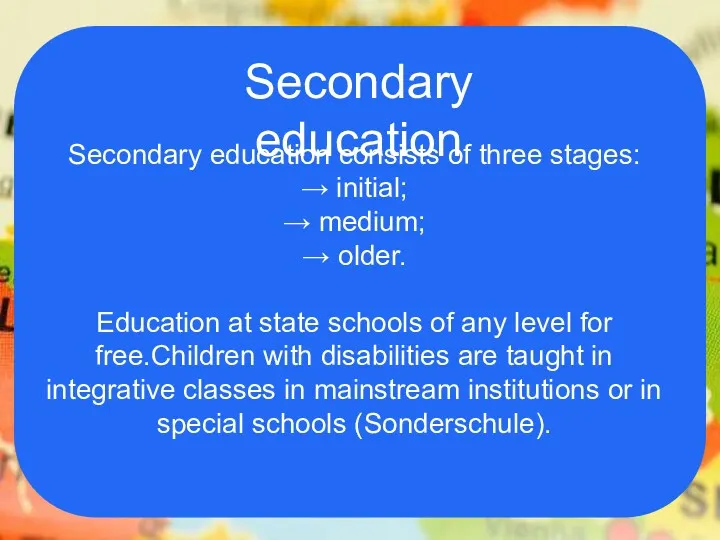 Secondary education Secondary education consists of three stages: → initial; → medium; →