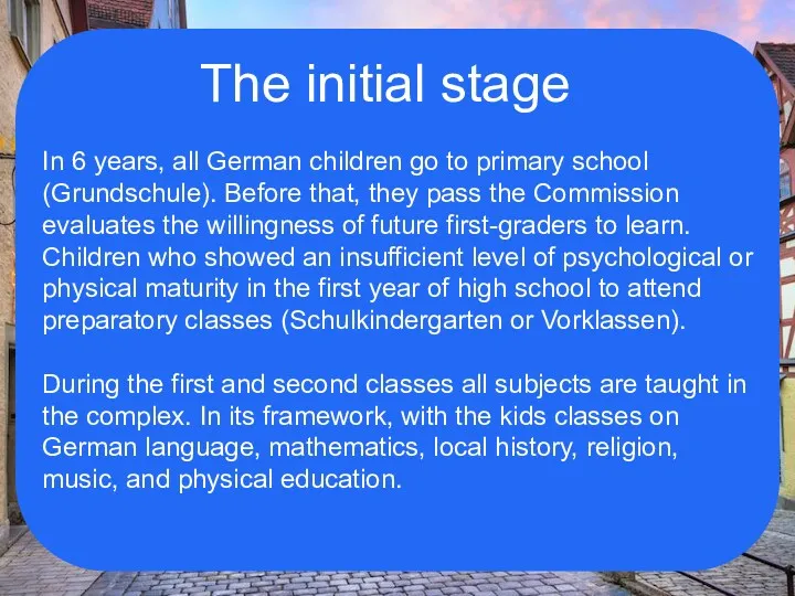 The initial stage In 6 years, all German children go to primary school