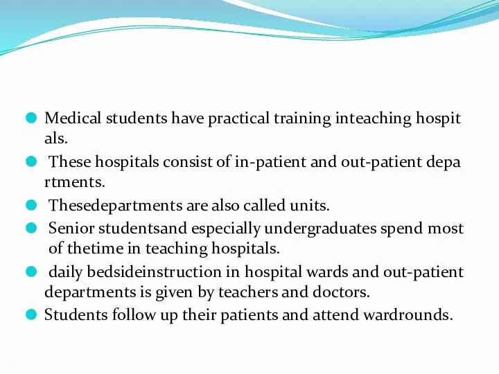 Medical students have practical training inteaching hospitals. These hospitals consist