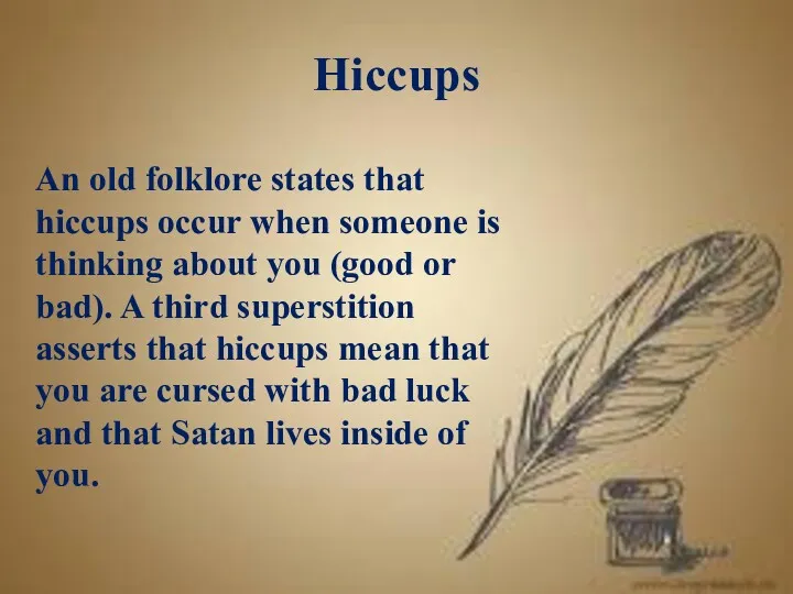Hiccups An old folklore states that hiccups occur when someone