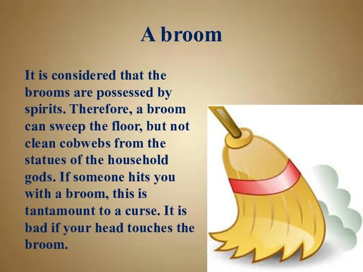 A broom It is considered that the brooms are possessed