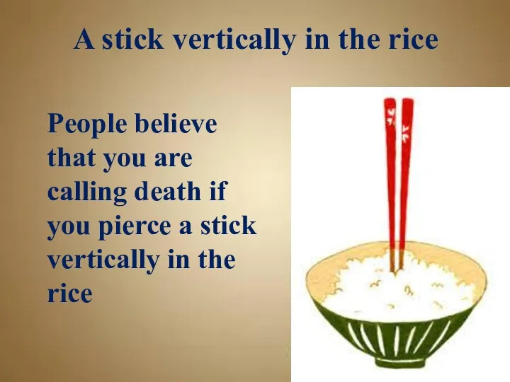 A stick vertically in the rice People believe that you