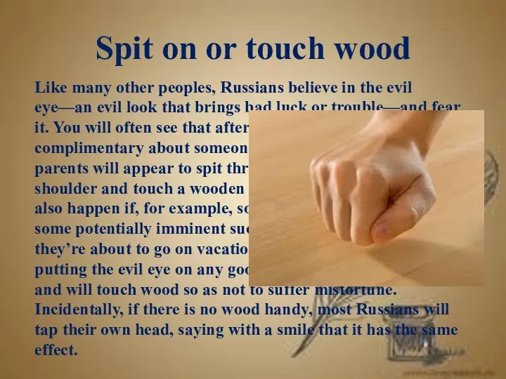 Spit on or touch wood Like many other peoples, Russians