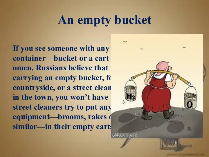 An empty bucket If you see someone with any empty