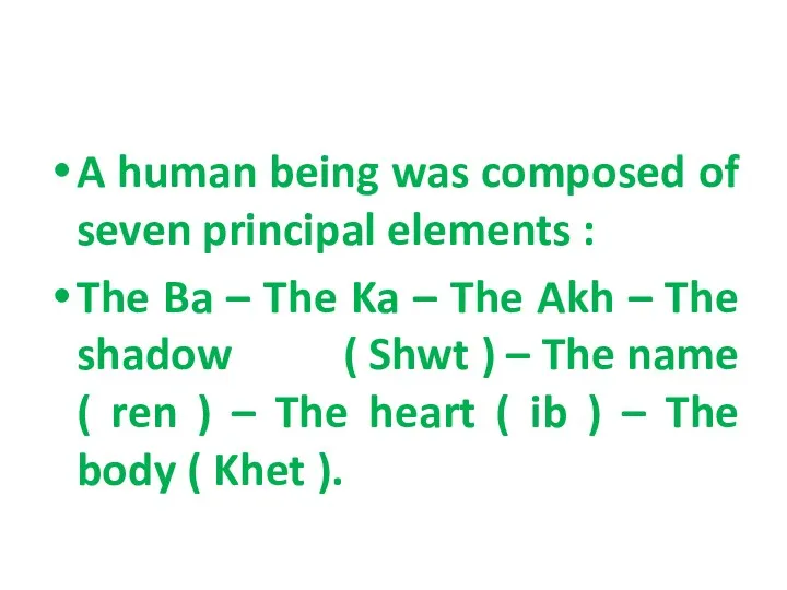 A human being was composed of seven principal elements :