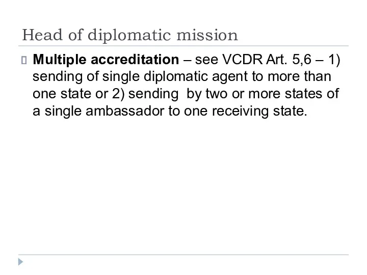 Head of diplomatic mission Multiple accreditation – see VCDR Art.