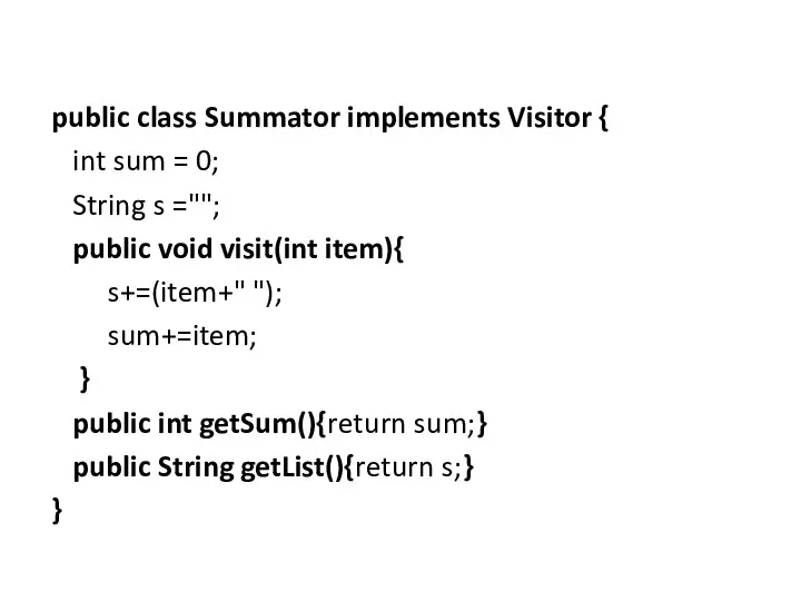 public class Summator implements Visitor { int sum = 0;