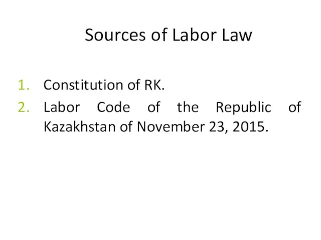 Sources of Labor Law Constitution of RK. Labor Code of