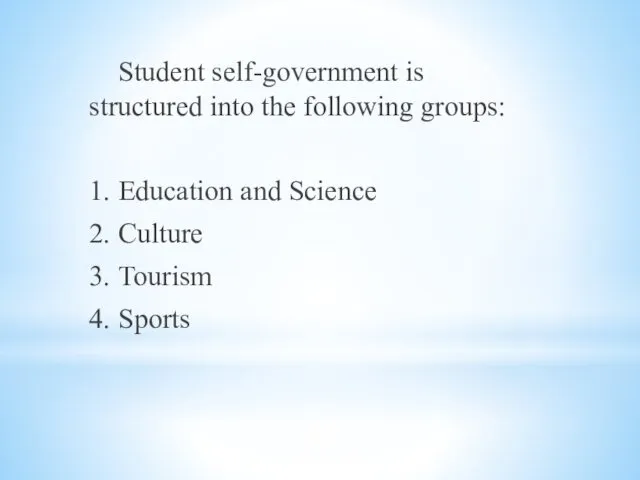 Student self-government is structured into the following groups: 1. Education and Science 2.