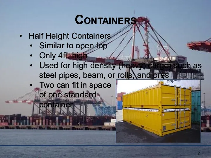 Containers Half Height Containers Similar to open top Only 4ft.