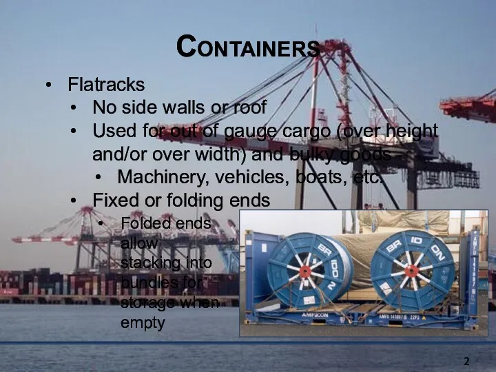 Containers Flatracks No side walls or roof Used for out