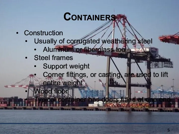 Containers Construction Usually of corrugated weathering steel Aluminum or fiberglass