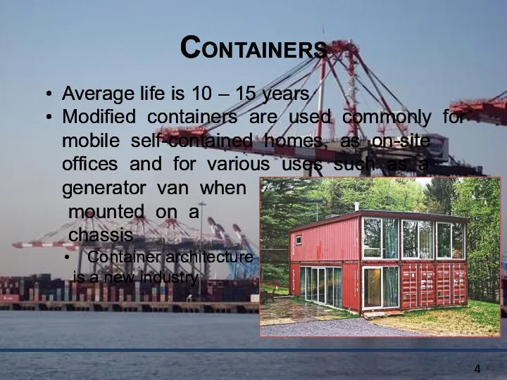 Containers Average life is 10 – 15 years Modified containers