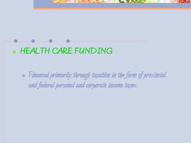 HEALTH CARE FUNDING Financed primarily through taxation in the form