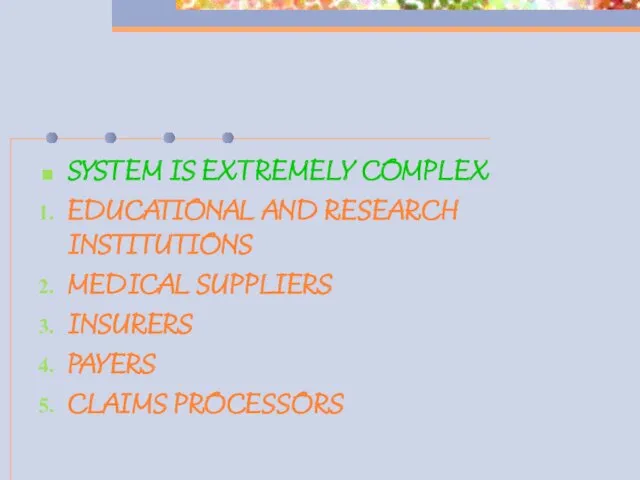 SYSTEM IS EXTREMELY COMPLEX EDUCATIONAL AND RESEARCH INSTITUTIONS MEDICAL SUPPLIERS INSURERS PAYERS CLAIMS PROCESSORS