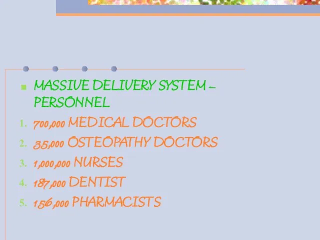 MASSIVE DELIVERY SYSTEM – PERSONNEL 700,000 MEDICAL DOCTORS 35,000 OSTEOPATHY