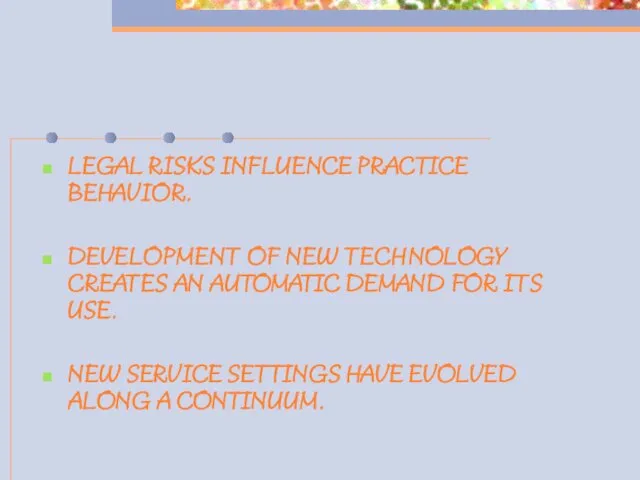 LEGAL RISKS INFLUENCE PRACTICE BEHAVIOR. DEVELOPMENT OF NEW TECHNOLOGY CREATES
