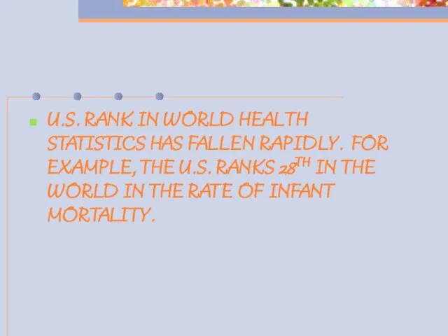 U.S. RANK IN WORLD HEALTH STATISTICS HAS FALLEN RAPIDLY. FOR