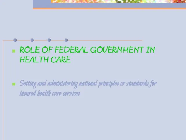 ROLE OF FEDERAL GOVERNMENT IN HEALTH CARE Setting and administering